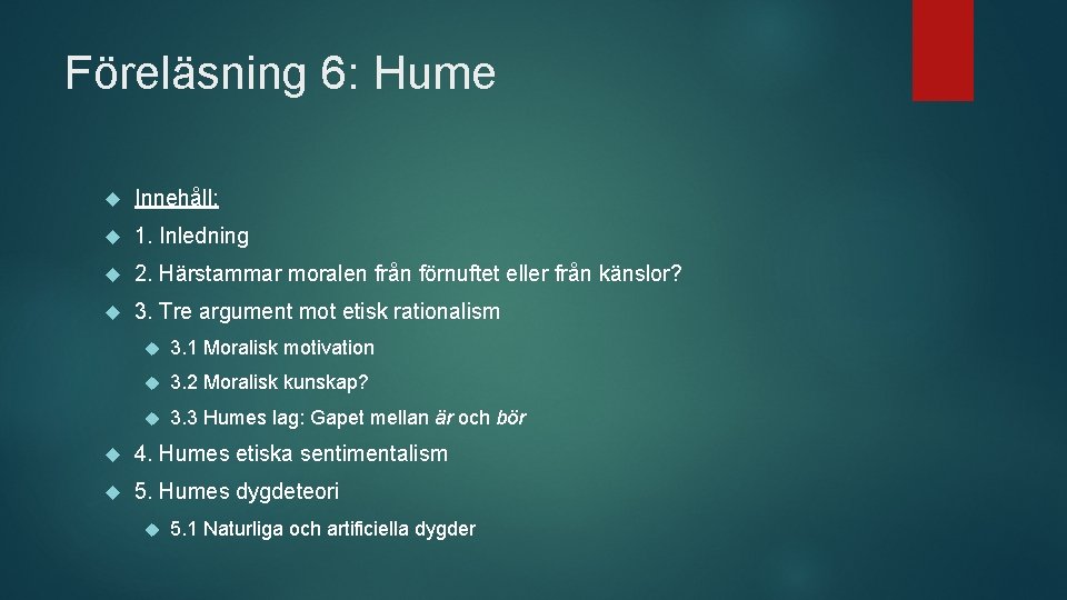 Föreläsning 6: Hume Innehåll: 1. Inledning 2. Härstammar moralen från förnuftet eller från känslor?