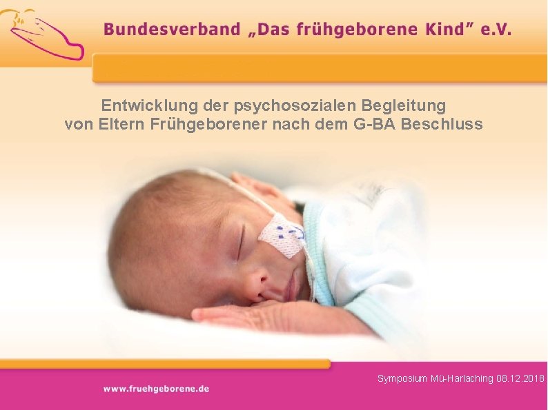 Entwicklung der psychosozialen Begleitung von Eltern Frühgeborener nach dem G-BA Beschluss Symposium Mü-Harlaching 08.