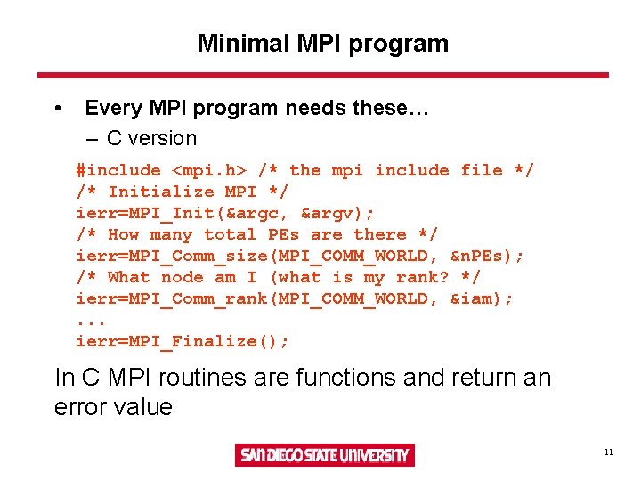 Minimal MPI program • Every MPI program needs these… – C version #include <mpi.