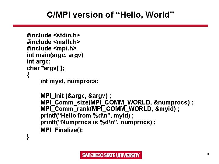 C/MPI version of “Hello, World” #include <stdio. h> #include <math. h> #include <mpi. h>