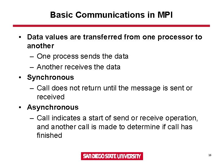 Basic Communications in MPI • Data values are transferred from one processor to another