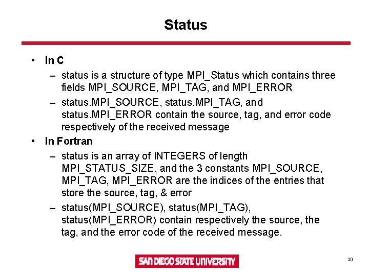 Status • In C – status is a structure of type MPI_Status which contains