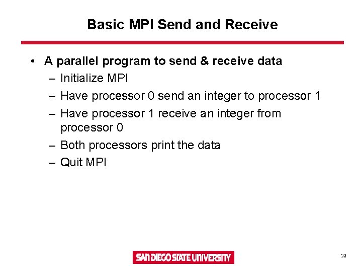 Basic MPI Send and Receive • A parallel program to send & receive data