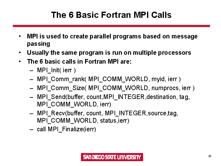 The 6 Basic Fortran MPI Calls • MPI is used to create parallel programs