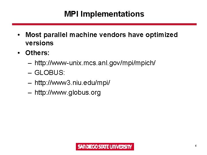 MPI Implementations • Most parallel machine vendors have optimized versions • Others: – http: