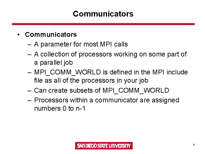 Communicators • Communicators – A parameter for most MPI calls – A collection of