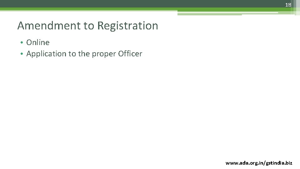 18 Amendment to Registration • Online • Application to the proper Officer www. ada.