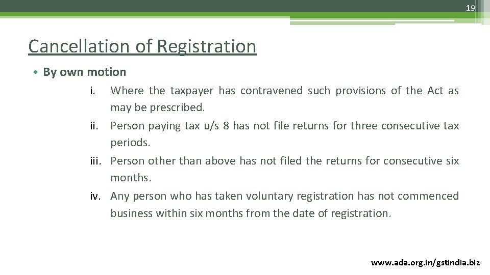 19 Cancellation of Registration • By own motion i. Where the taxpayer has contravened
