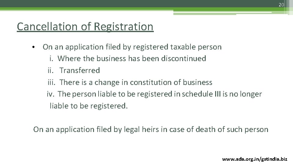 20 Cancellation of Registration • On an application filed by registered taxable person i.