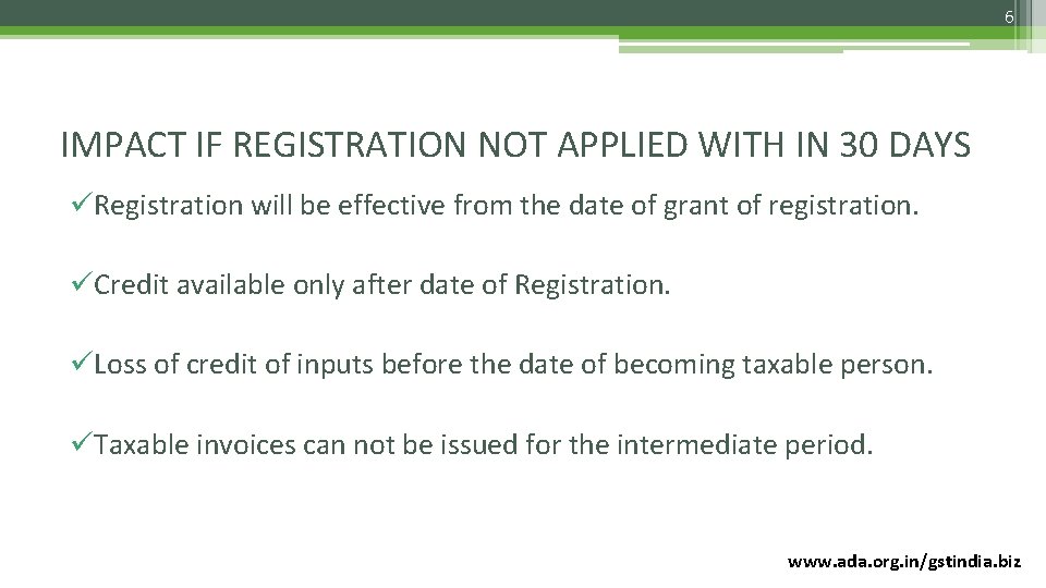 6 IMPACT IF REGISTRATION NOT APPLIED WITH IN 30 DAYS üRegistration will be effective