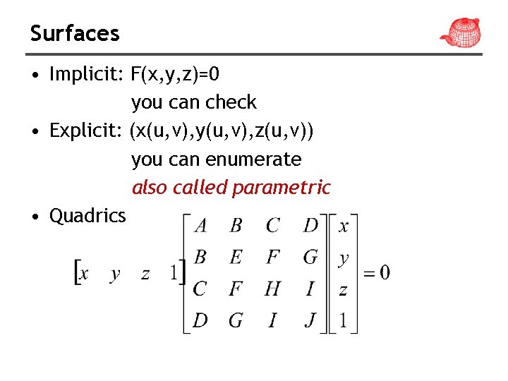 Surfaces • Implicit: F(x, y, z)=0 you can check • Explicit: (x(u, v), y(u,