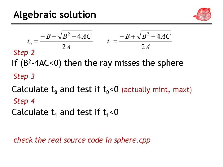 Algebraic solution Step 2 If (B 2 -4 AC<0) then the ray misses the