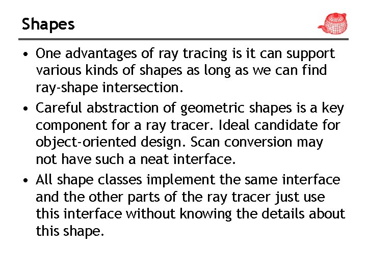 Shapes • One advantages of ray tracing is it can support various kinds of