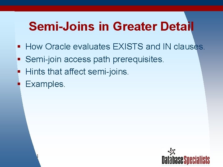Semi-Joins in Greater Detail § § How Oracle evaluates EXISTS and IN clauses. Semi-join