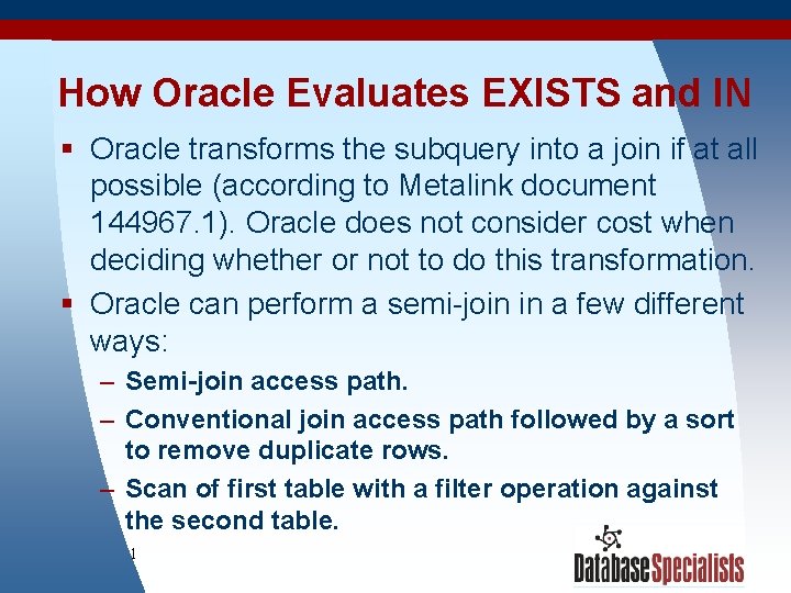How Oracle Evaluates EXISTS and IN § Oracle transforms the subquery into a join