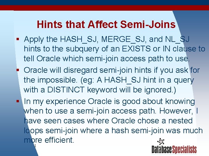 Hints that Affect Semi-Joins § Apply the HASH_SJ, MERGE_SJ, and NL_SJ hints to the