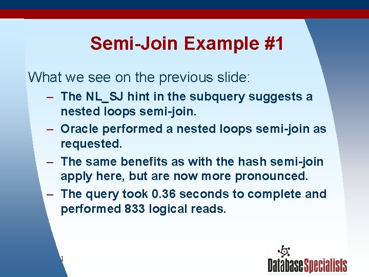 Semi-Join Example #1 What we see on the previous slide: – The NL_SJ hint