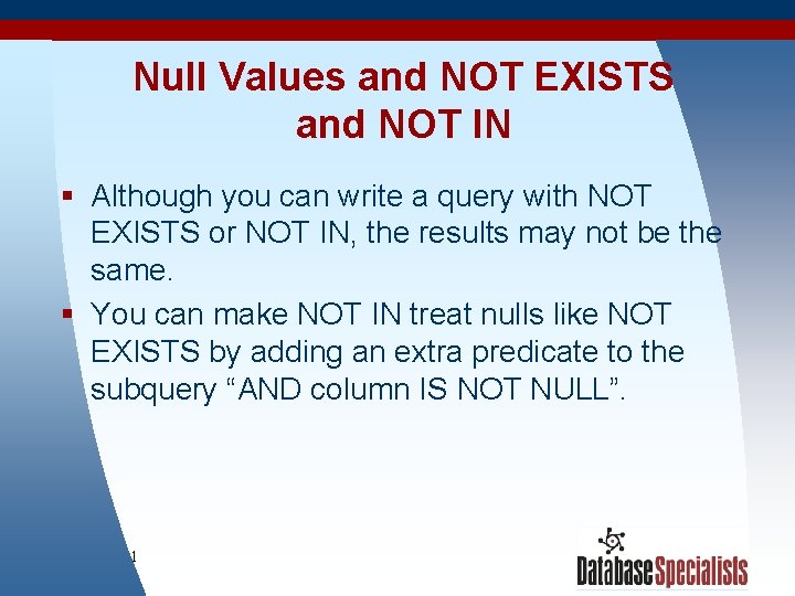 Null Values and NOT EXISTS and NOT IN § Although you can write a
