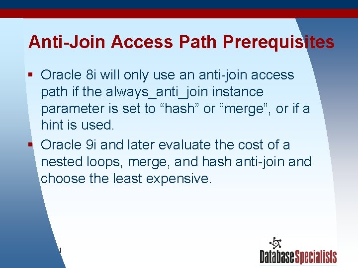 Anti-Join Access Path Prerequisites § Oracle 8 i will only use an anti-join access