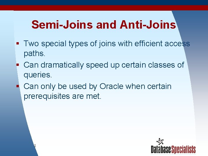 Semi-Joins and Anti-Joins § Two special types of joins with efficient access paths. §