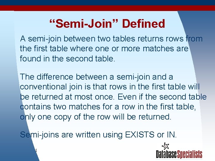 “Semi-Join” Defined A semi-join between two tables returns rows from the first table where