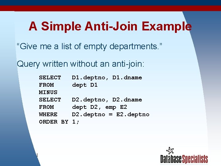 A Simple Anti-Join Example “Give me a list of empty departments. ” Query written