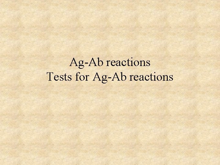 Ag-Ab reactions Tests for Ag-Ab reactions 