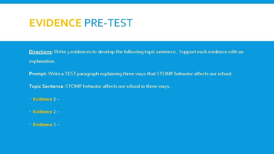 EVIDENCE PRE-TEST Directions: Write 3 evidences to develop the following topic sentence. Support each