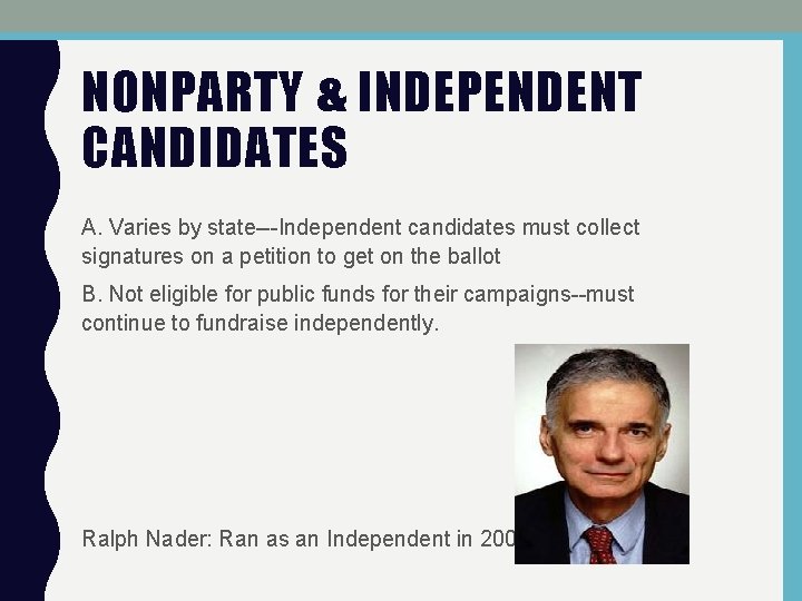 NONPARTY & INDEPENDENT CANDIDATES A. Varies by state---Independent candidates must collect signatures on a