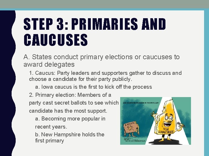 STEP 3: PRIMARIES AND CAUCUSES A. States conduct primary elections or caucuses to award