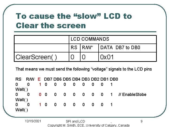To cause the “slow” LCD to Clear the screen LCD COMMANDS Clear. Screen( )