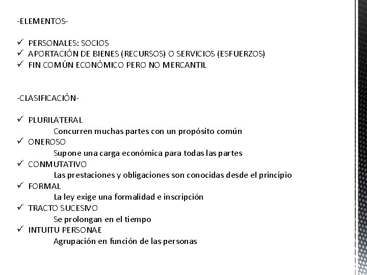 -ELEMENTOS- ü PERSONALES: SOCIOS ü APORTACIÓN DE BIENES (RECURSOS) O SERVICIOS (ESFUERZOS) ü FIN