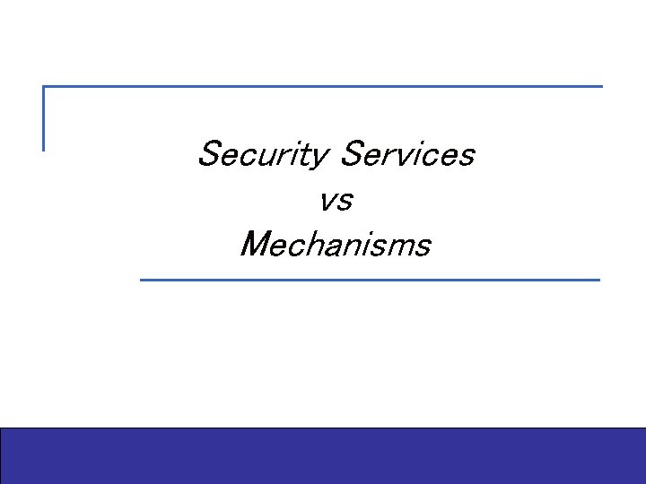 Security Services vs Mechanisms 