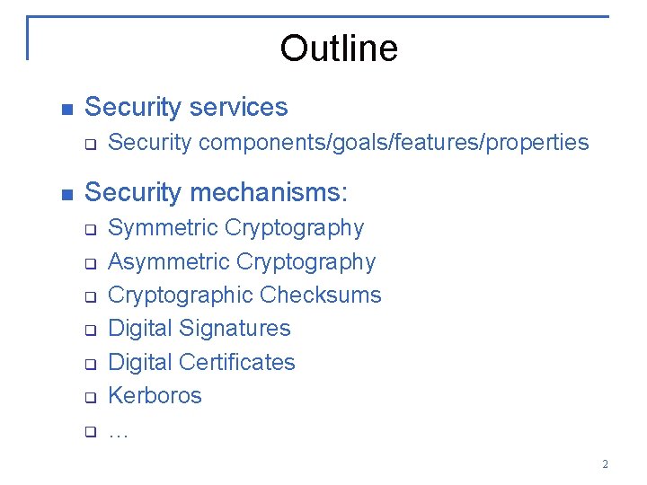 Outline n Security services q n Security components/goals/features/properties Security mechanisms: q q q q