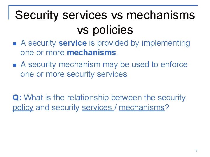 Security services vs mechanisms vs policies n n A security service is provided by