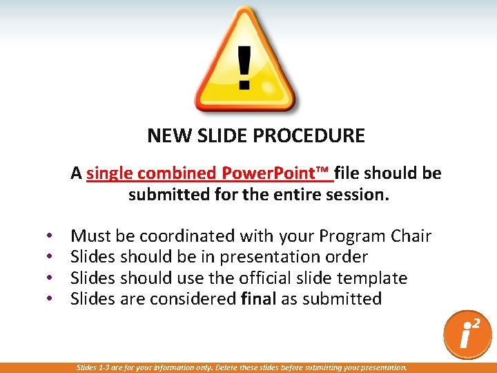 NEW SLIDE PROCEDURE A single combined Power. Point™ file should be submitted for the