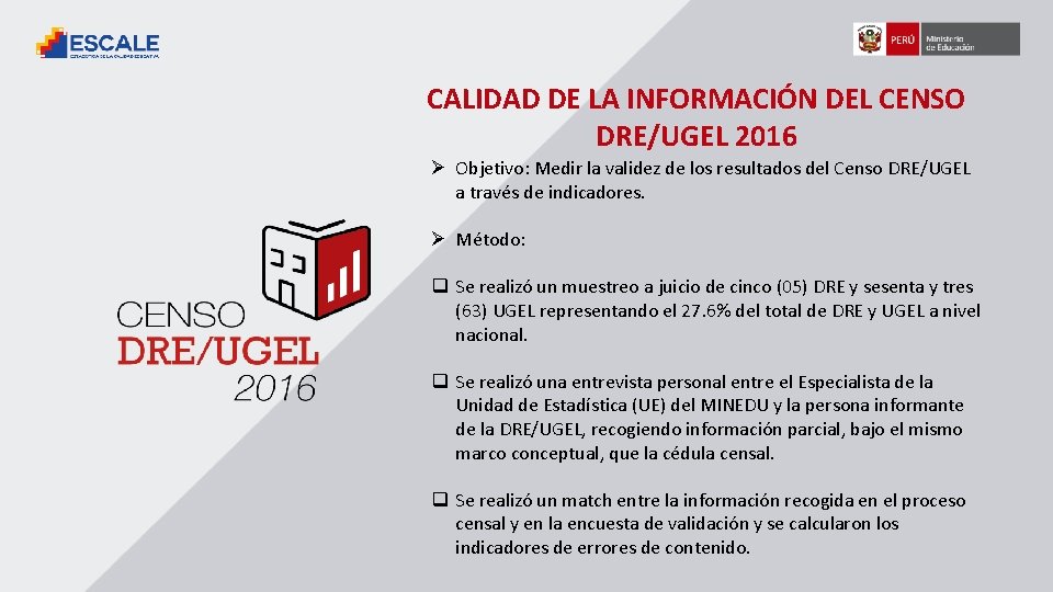 CALIDAD DE LA INFORMACIÓN DEL CENSO DRE/UGEL 2016 Ø Objetivo: Medir la validez de