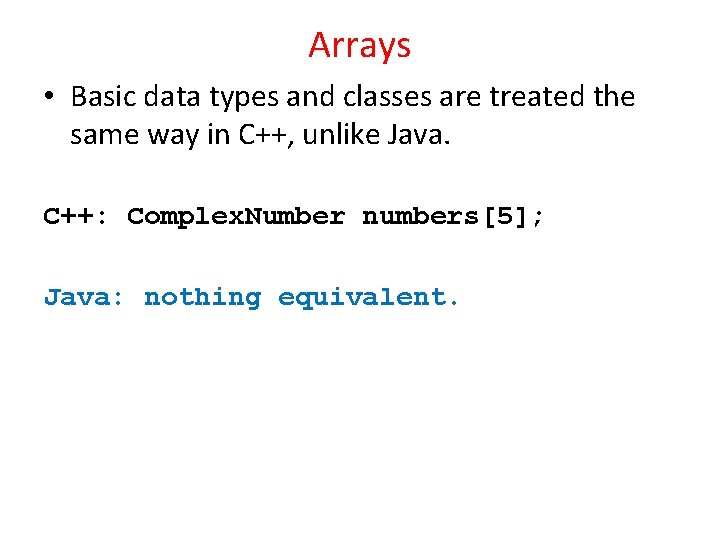 Arrays • Basic data types and classes are treated the same way in C++,