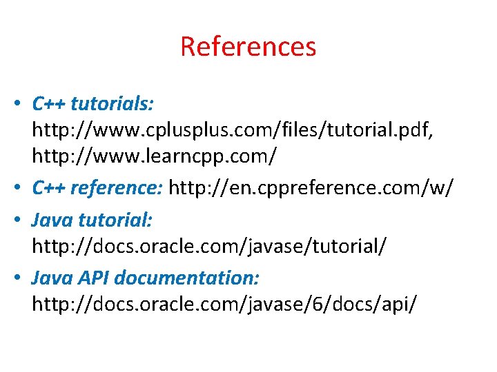 References • C++ tutorials: http: //www. cplus. com/files/tutorial. pdf, http: //www. learncpp. com/ •