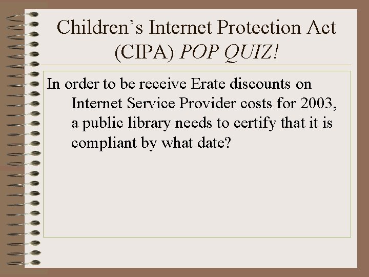 Children’s Internet Protection Act (CIPA) POP QUIZ! In order to be receive Erate discounts