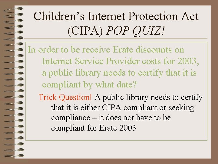 Children’s Internet Protection Act (CIPA) POP QUIZ! In order to be receive Erate discounts