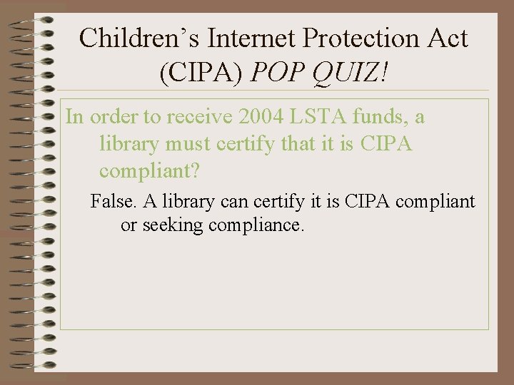 Children’s Internet Protection Act (CIPA) POP QUIZ! In order to receive 2004 LSTA funds,