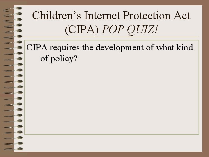 Children’s Internet Protection Act (CIPA) POP QUIZ! CIPA requires the development of what kind