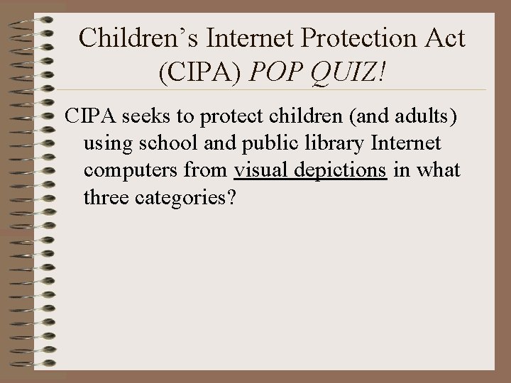 Children’s Internet Protection Act (CIPA) POP QUIZ! CIPA seeks to protect children (and adults)