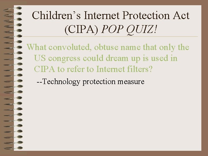 Children’s Internet Protection Act (CIPA) POP QUIZ! What convoluted, obtuse name that only the