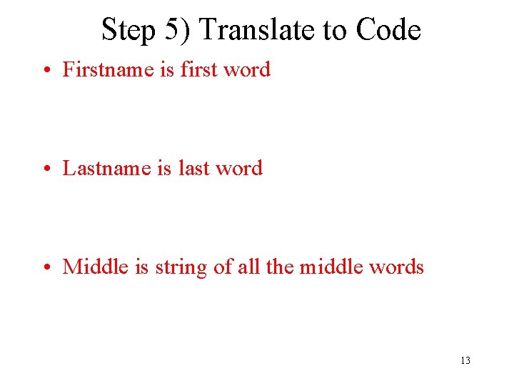 Step 5) Translate to Code • Firstname is first word pos = name. find(“