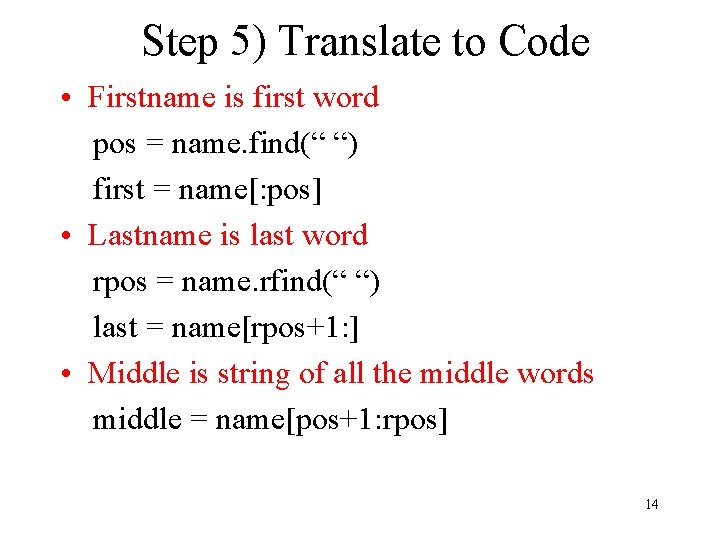 Step 5) Translate to Code • Firstname is first word pos = name. find(“