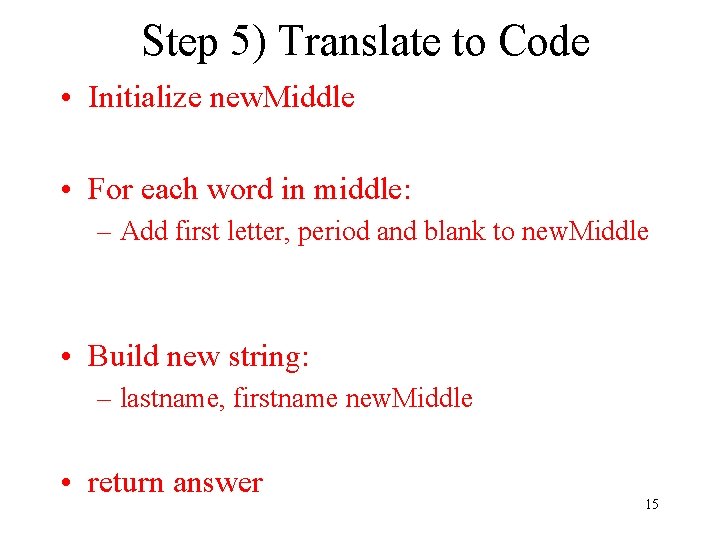 Step 5) Translate to Code • Initialize new. Middle = “” • For each