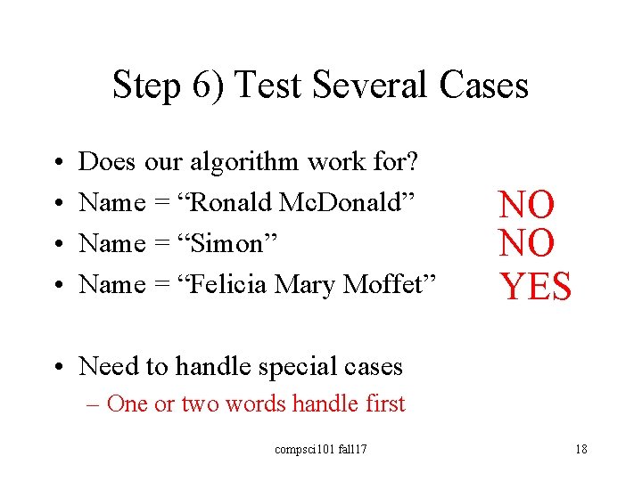 Step 6) Test Several Cases • • Does our algorithm work for? Name =