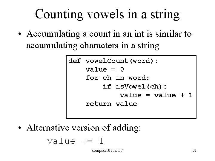 Counting vowels in a string • Accumulating a count in an int is similar